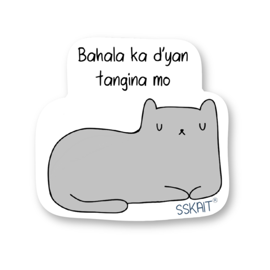 SSKAIT Bahala Ka Diyan Tangina Mo - Muning - Funny Mood Diecut Sticker