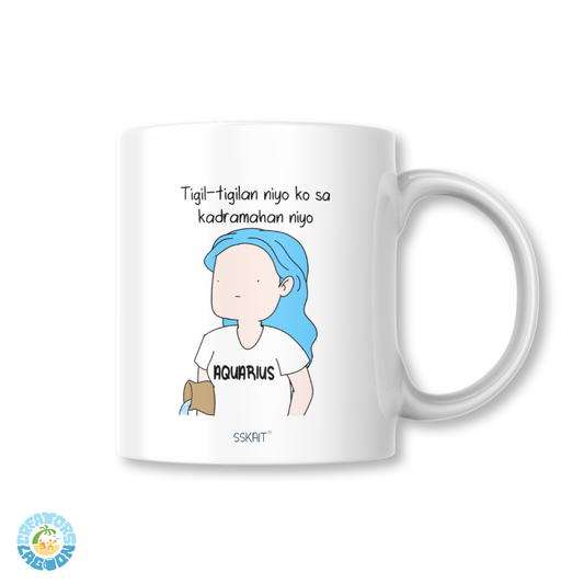 SSKAIT Tigilan Niyo Ko sa Kadramahan Nyo - Aquarius Zodiac Funny Mood Sublimated Mug