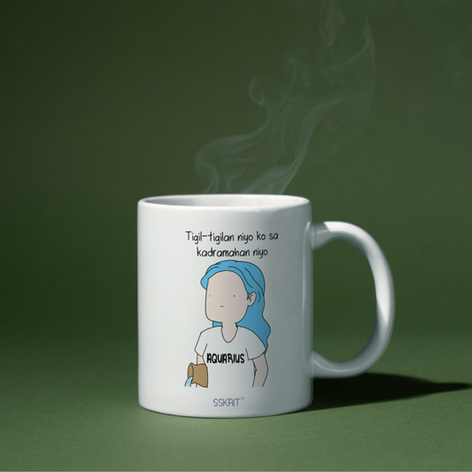 SSKAIT Tigilan Niyo Ko sa Kadramahan Nyo - Aquarius Zodiac Funny Mood Sublimated Mug