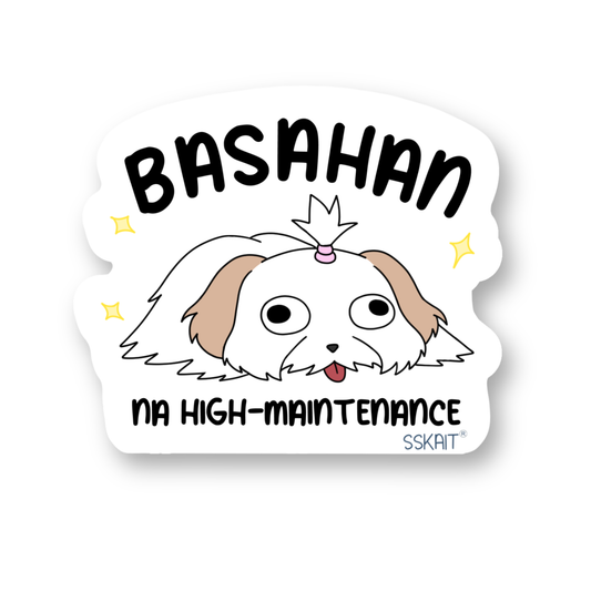 SSKAIT Shih Tzu Basahan Na High Maintenance Funny Mood Die Cut Sticker