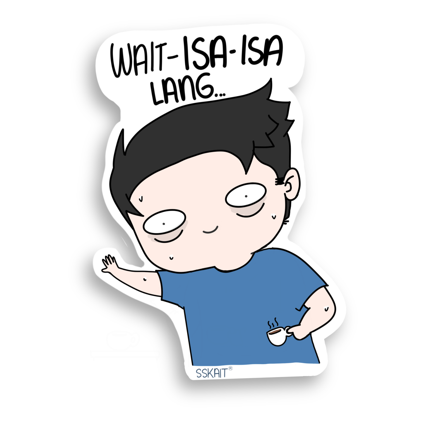 SSKAIT Wait Isa Isa Lang Funny Mood Die Cut Sticker