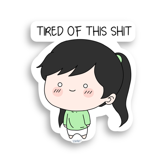SSKAIT Tired of This Sh*t Girl Funny Mood Die Cut Sticker